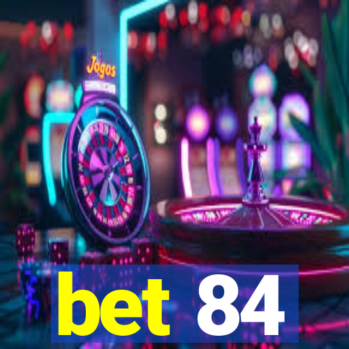 bet 84