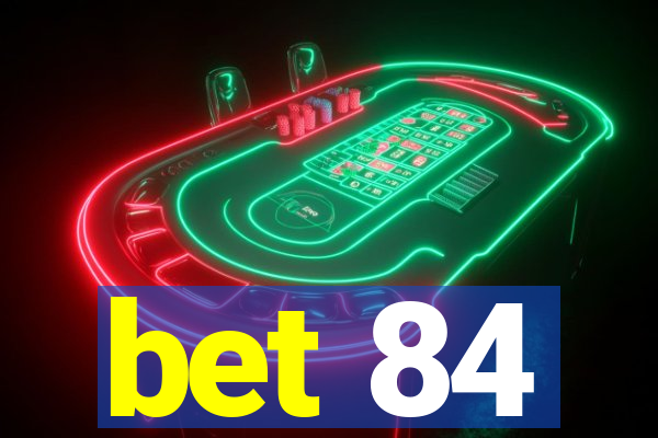 bet 84