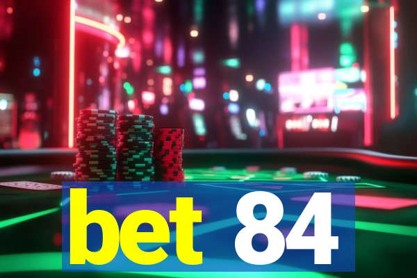 bet 84