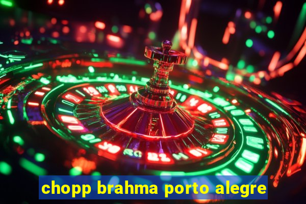 chopp brahma porto alegre