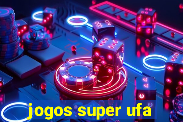 jogos super ufa