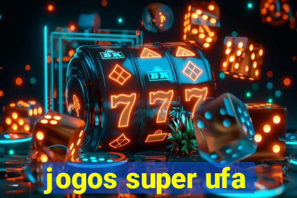 jogos super ufa