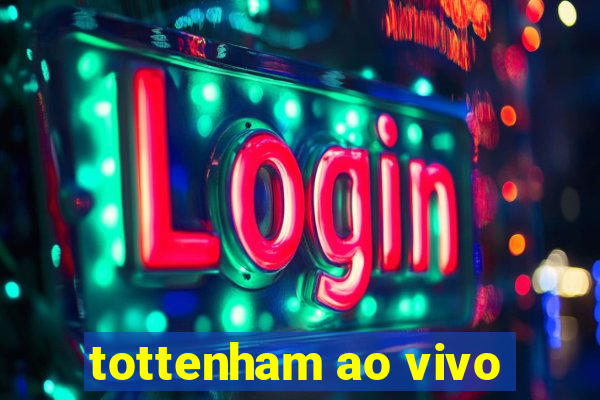 tottenham ao vivo