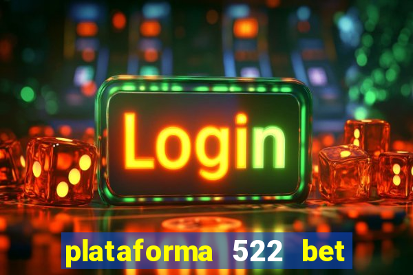 plataforma 522 bet 茅 confi谩vel