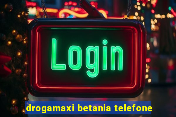 drogamaxi betania telefone