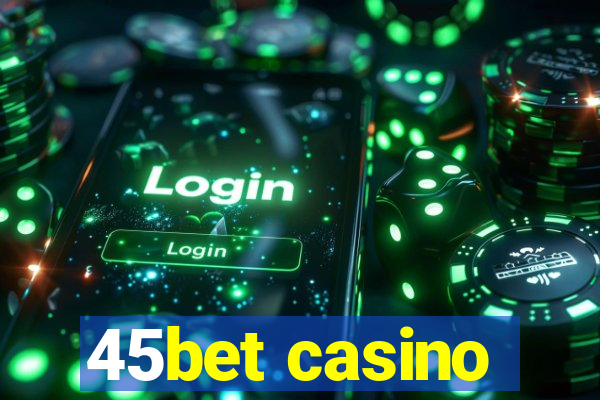 45bet casino