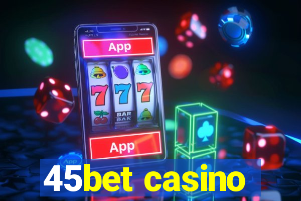 45bet casino