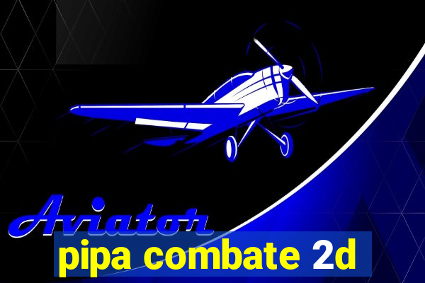 pipa combate 2d