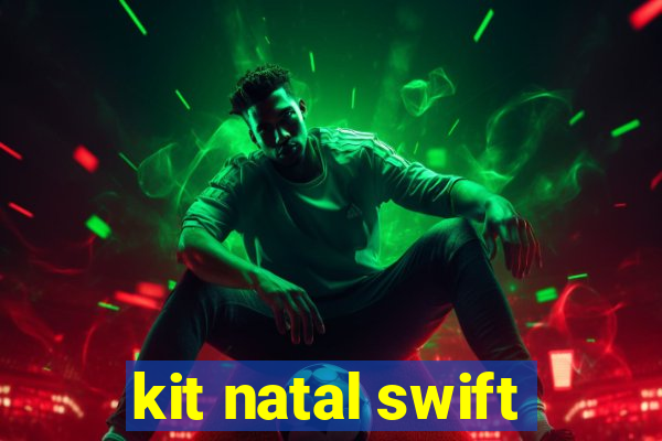 kit natal swift