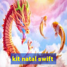 kit natal swift