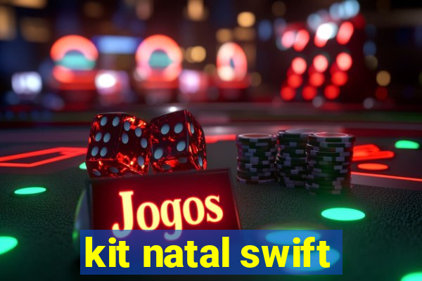 kit natal swift