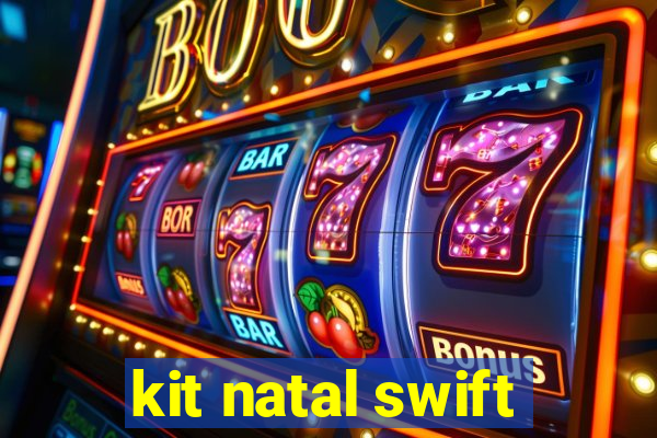 kit natal swift