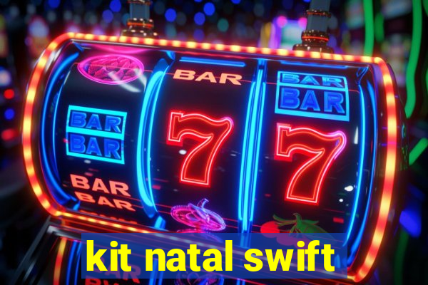 kit natal swift