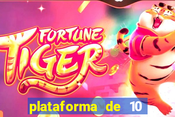 plataforma de 10 reais tigre