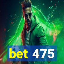 bet 475