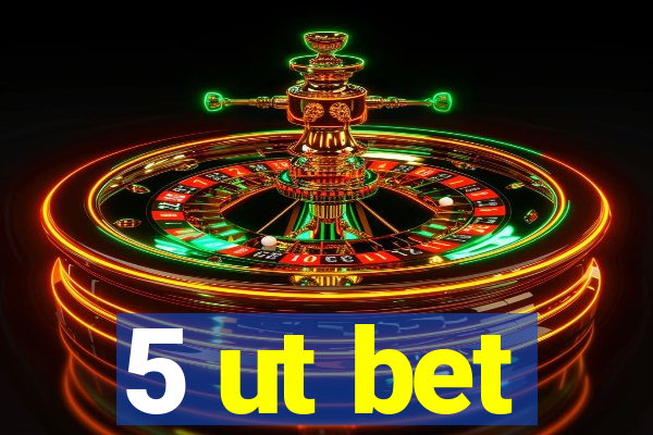 5 ut bet