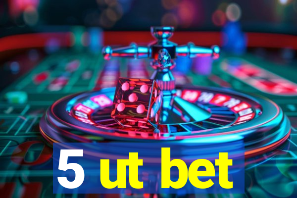 5 ut bet