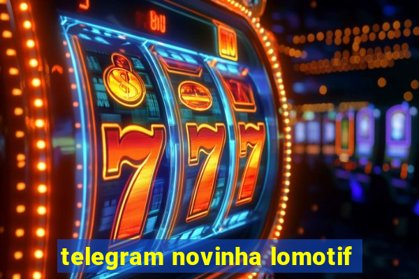 telegram novinha lomotif