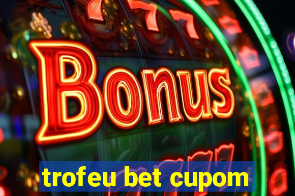 trofeu bet cupom