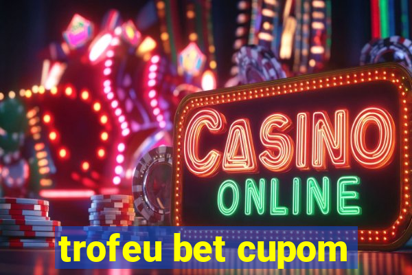 trofeu bet cupom