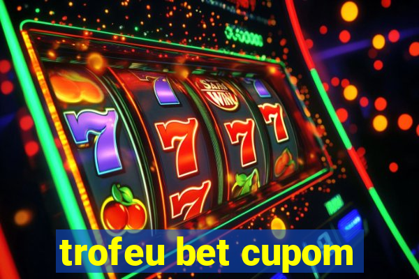 trofeu bet cupom