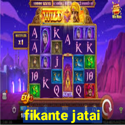 fikante jatai