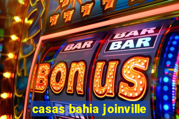 casas bahia joinville