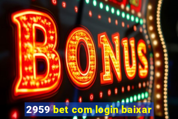 2959 bet com login baixar