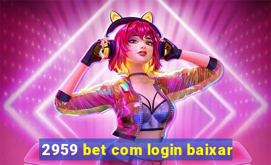 2959 bet com login baixar