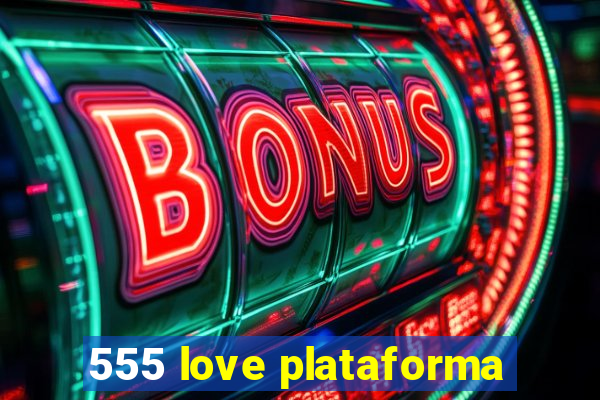 555 love plataforma