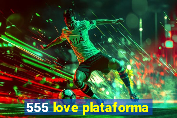 555 love plataforma