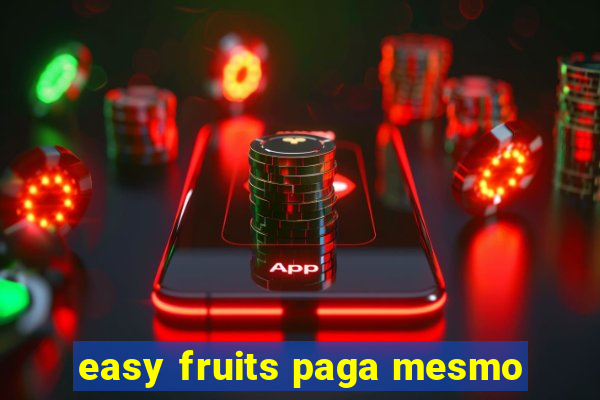 easy fruits paga mesmo