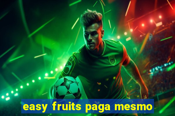 easy fruits paga mesmo