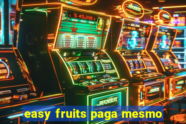 easy fruits paga mesmo