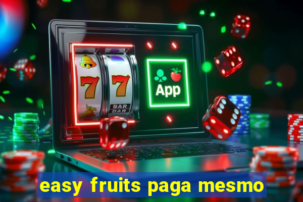 easy fruits paga mesmo