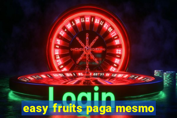 easy fruits paga mesmo