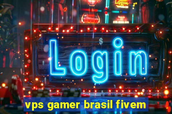 vps gamer brasil fivem