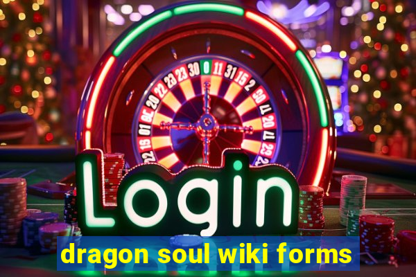 dragon soul wiki forms