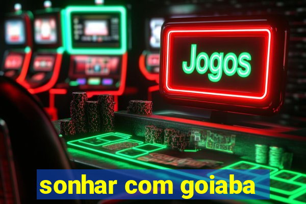 sonhar com goiaba