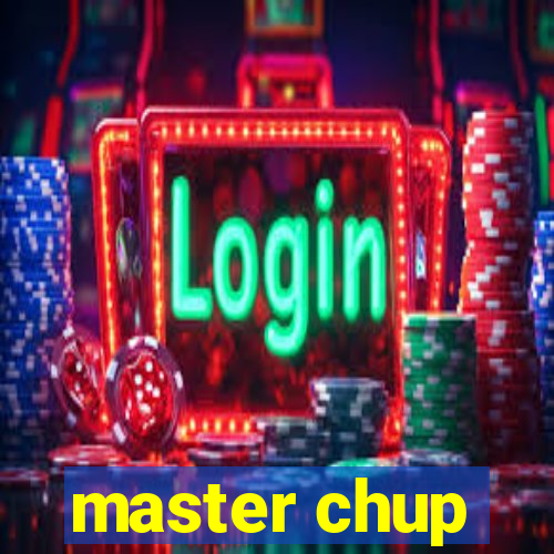 master chup