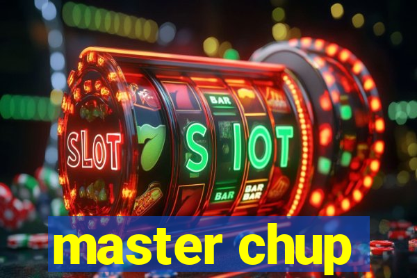 master chup