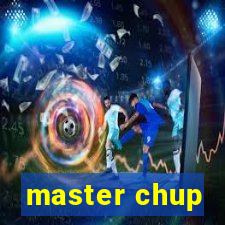 master chup