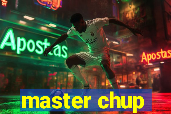 master chup