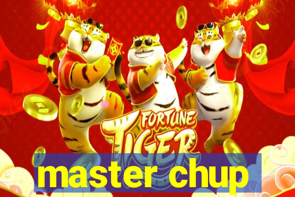 master chup