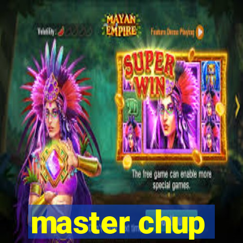 master chup