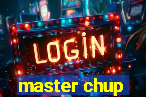 master chup