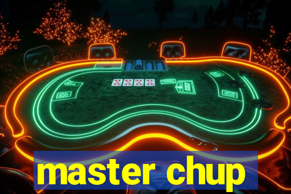 master chup