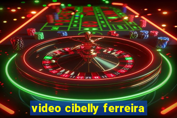 video cibelly ferreira