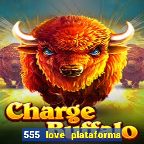 555 love plataforma de jogos