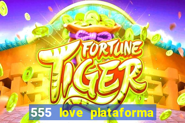 555 love plataforma de jogos